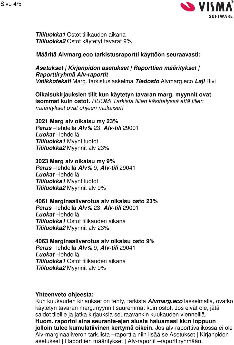 eco Laji Rivi Oikaisukirjauksien tilit kun käytetyn tavaran marg. myynnit ovat isommat kuin ostot. HUOM!