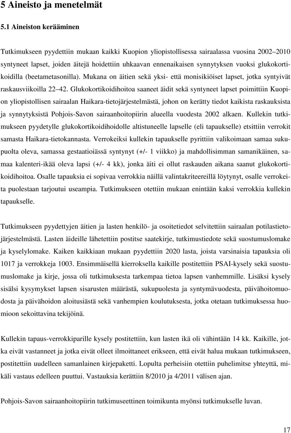 vuoksi glukokortikoidilla (beetametasonilla). Mukana on äitien sekä yksi- että monisikiöiset lapset, jotka syntyivät raskausviikoilla 22 42.