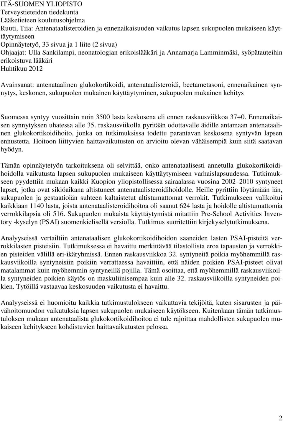 glukokortikoidi, antenataalisteroidi, beetametasoni, ennenaikainen synnytys, keskonen, sukupuolen mukainen käyttäytyminen, sukupuolen mukainen kehitys Suomessa syntyy vuosittain noin 3500 lasta