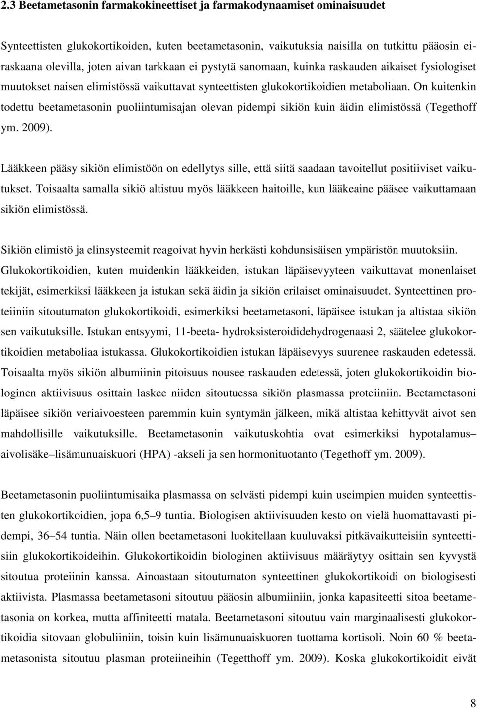 On kuitenkin todettu beetametasonin puoliintumisajan olevan pidempi sikiön kuin äidin elimistössä (Tegethoff ym. 2009).