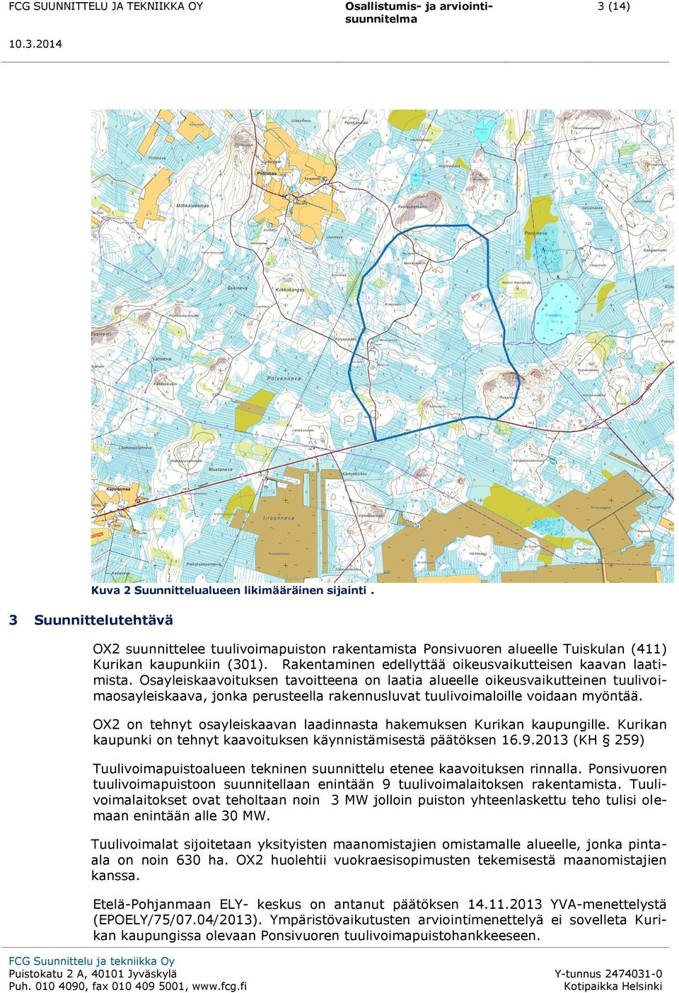 Osayleiskaavoituksen tavoitteena on laatia alueelle oikeusvaikutteinen tuulivoimaosayleiskaava, jonka perusteella rakennusluvat tuulivoimaloille voidaan myöntää.