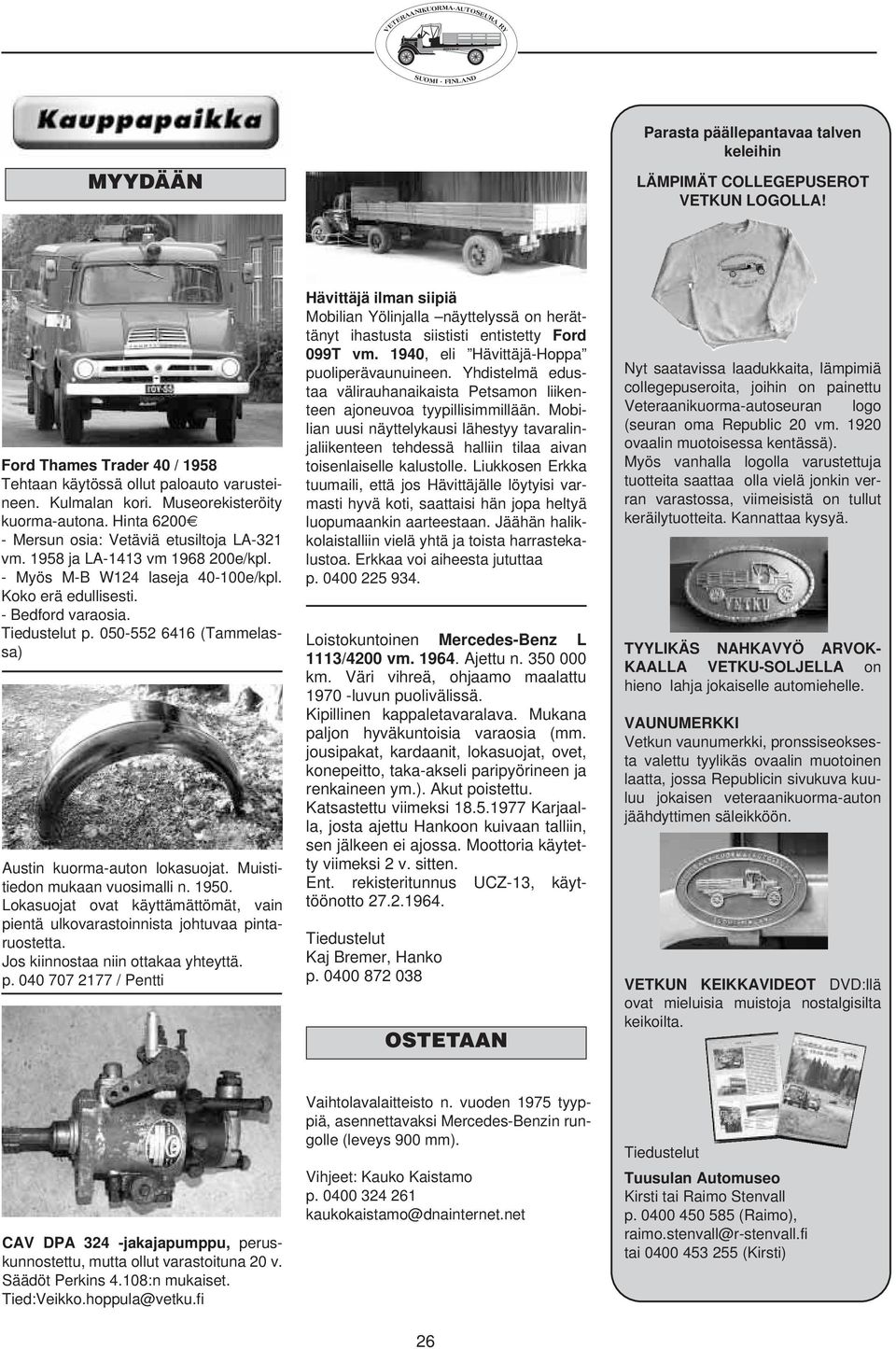 Tiedustelut p. 050-552 6416 (Tammelassa) Austin kuorma-auton lokasuojat. Muistitiedon mukaan vuosimalli n. 1950. Lokasuojat ovat käyttämättömät, vain pientä ulkovarastoinnista johtuvaa pintaruostetta.