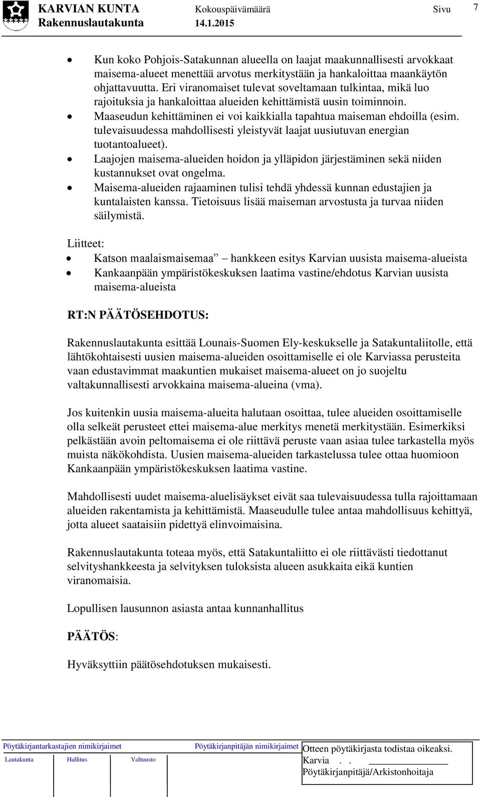 tulevaisuudessa mahdollisesti yleistyvät laajat uusiutuvan energian tuotantoalueet). Laajojen maisema-alueiden hoidon ja ylläpidon järjestäminen sekä niiden kustannukset ovat ongelma.