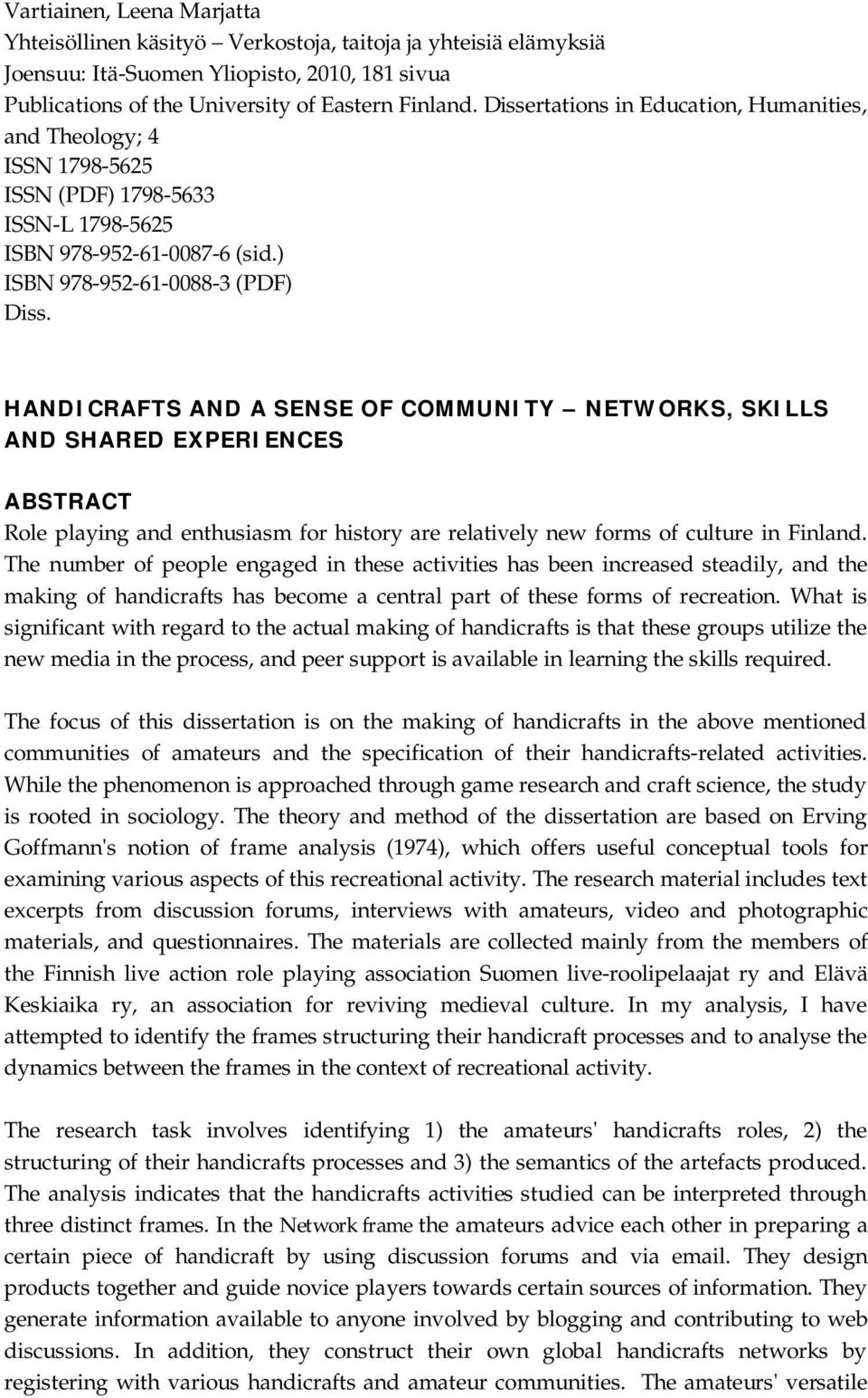 HANDICRAFTS AND A SENSE OF COMMUNITY NETWORKS, SKILLS AND SHARED EXPERIENCES ABSTRACT Role playing and enthusiasm for history are relatively new forms of culture in Finland.