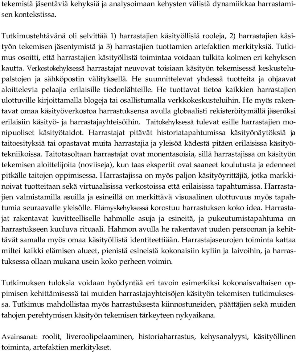 Tutkimus osoitti, että harrastajien käsityöllistä toimintaa voidaan tulkita kolmen eri kehyksen kautta.