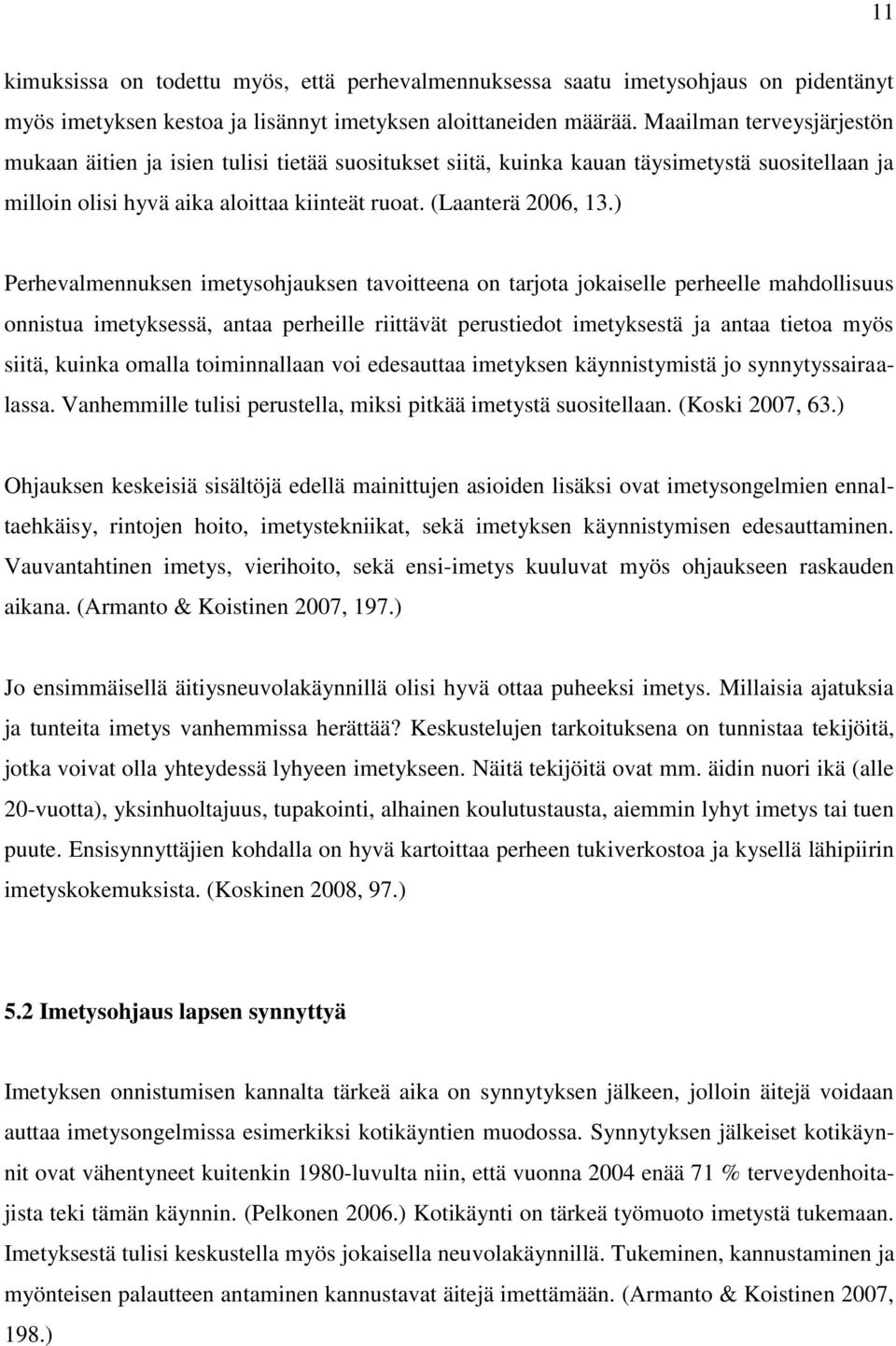 ) Perhevalmennuksen imetysohjauksen tavoitteena on tarjota jokaiselle perheelle mahdollisuus onnistua imetyksessä, antaa perheille riittävät perustiedot imetyksestä ja antaa tietoa myös siitä, kuinka