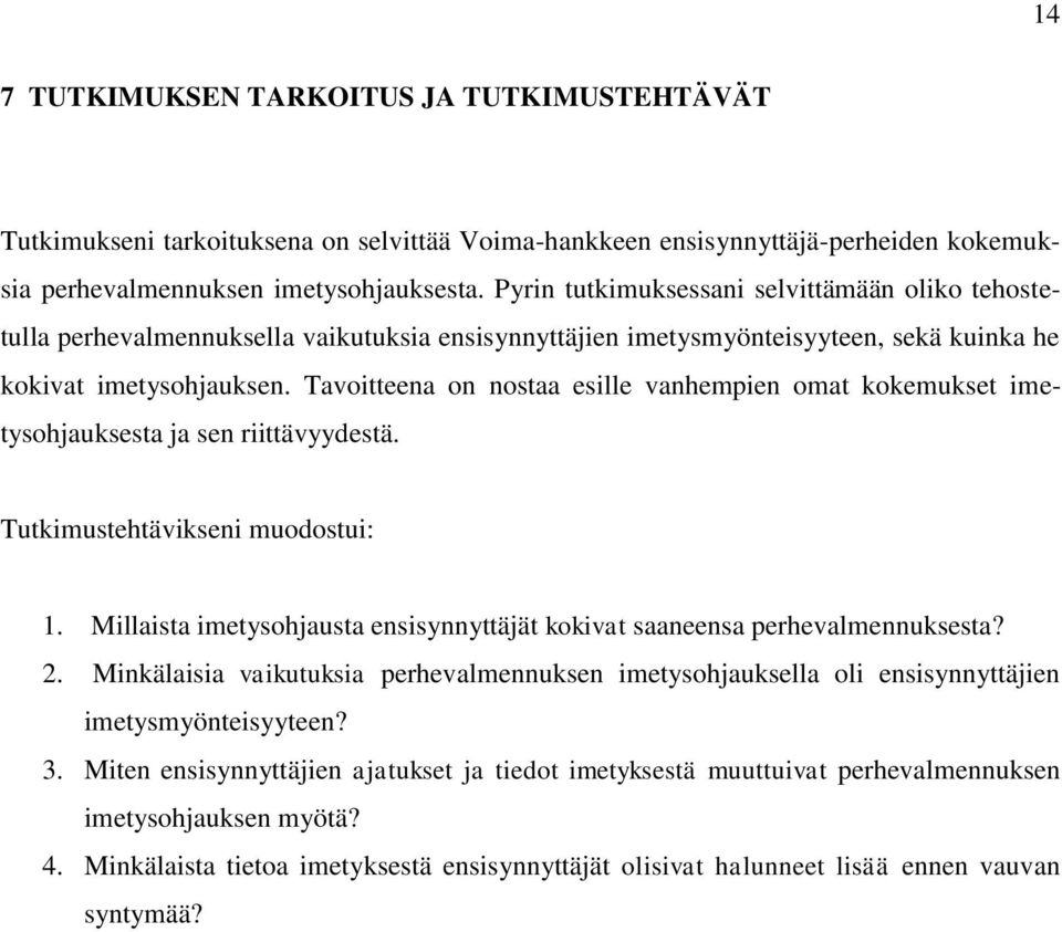 Tavoitteena on nostaa esille vanhempien omat kokemukset imetysohjauksesta ja sen riittävyydestä. Tutkimustehtävikseni muodostui: 1.