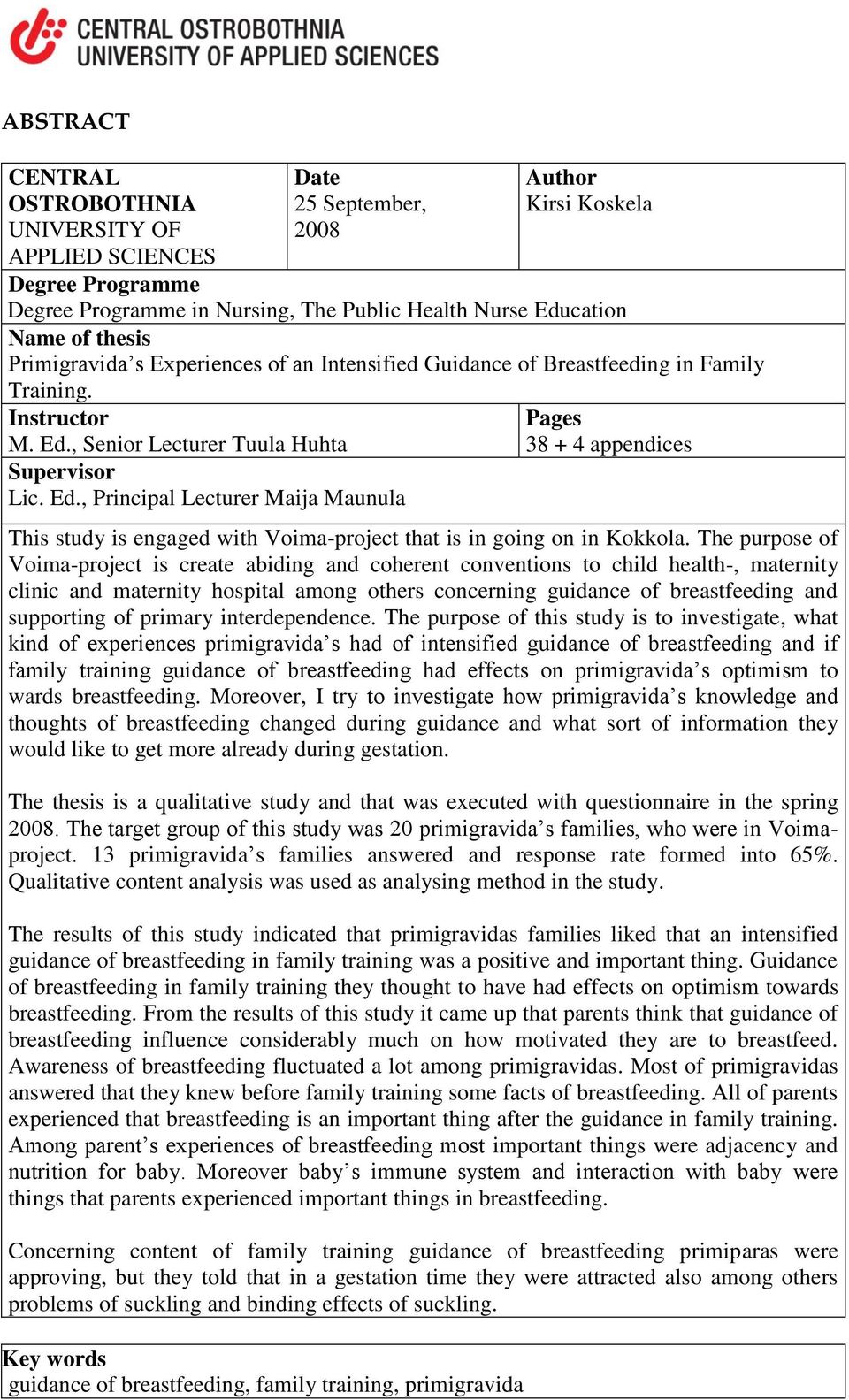 , Senior Lecturer Tuula Huhta Supervisor Lic. Ed., Principal Lecturer Maija Maunula Pages 38 + 4 appendices This study is engaged with Voima-project that is in going on in Kokkola.