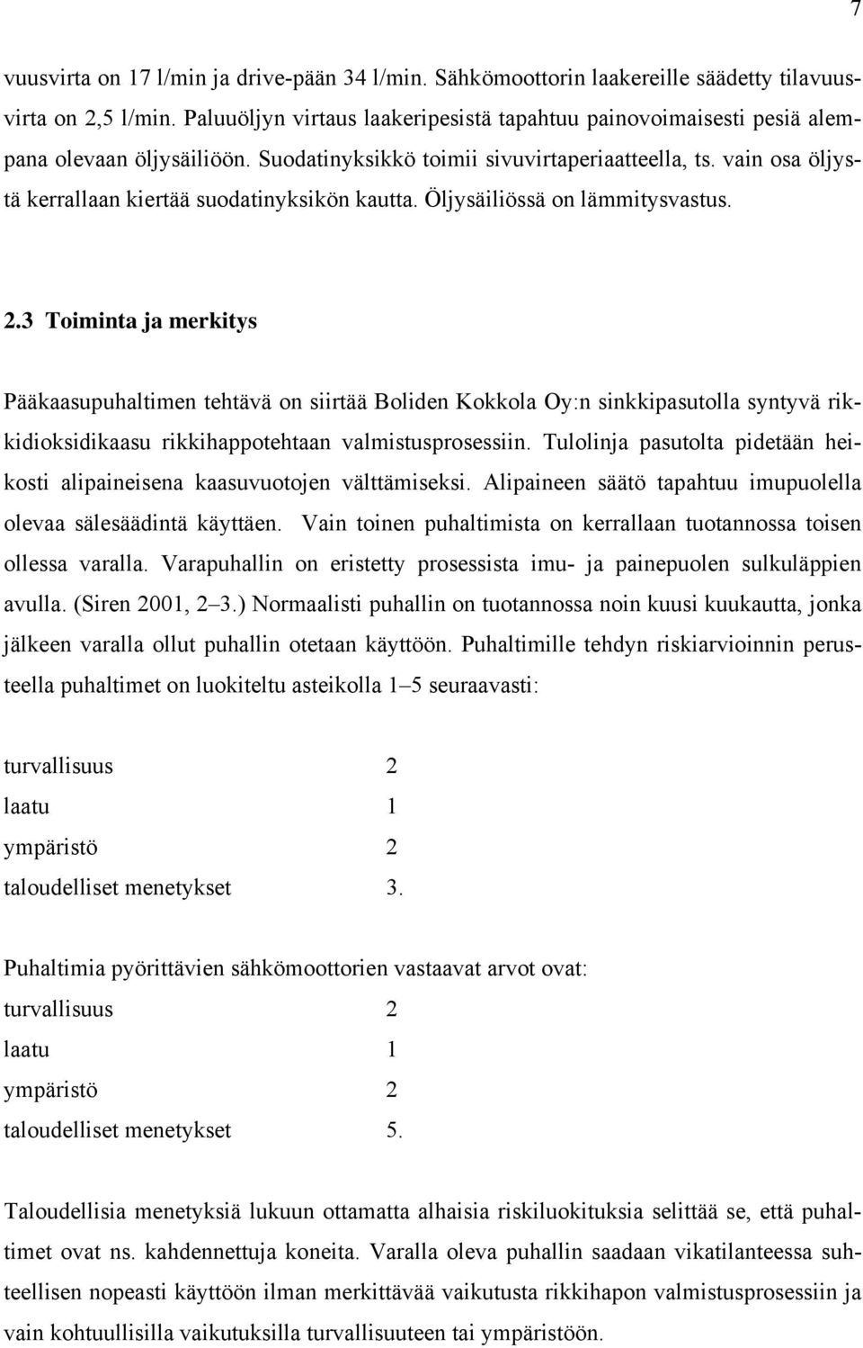 vain osa öljystä kerrallaan kiertää suodatinyksikön kautta. Öljysäiliössä on lämmitysvastus. 2.