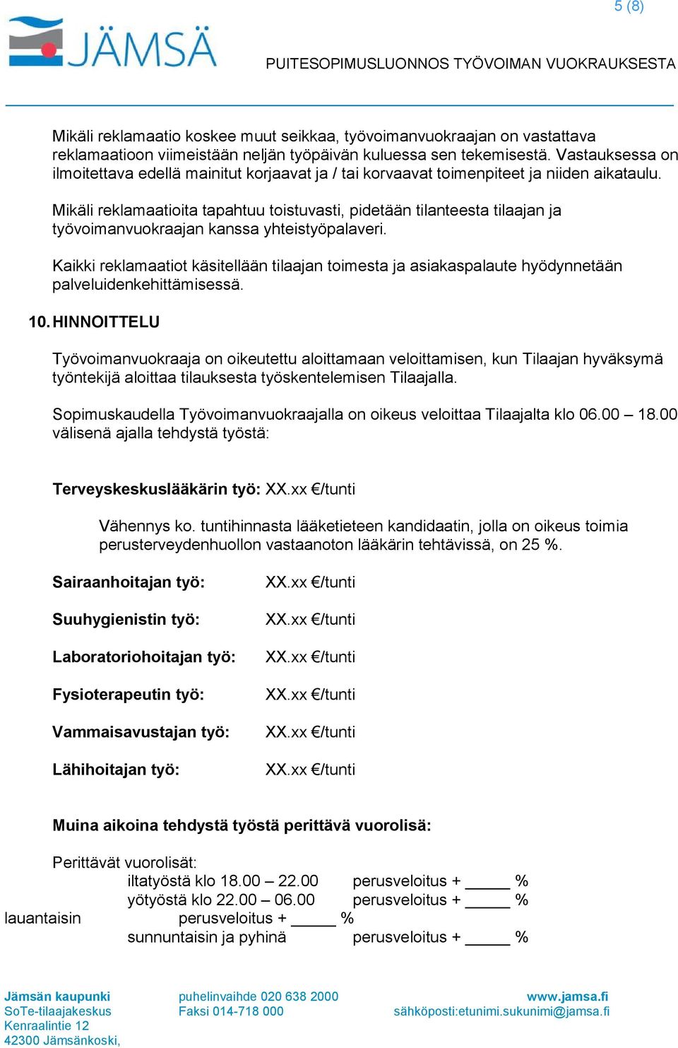 Mikäli reklamaatioita tapahtuu toistuvasti, pidetään tilanteesta tilaajan ja työvoimanvuokraajan kanssa yhteistyöpalaveri.