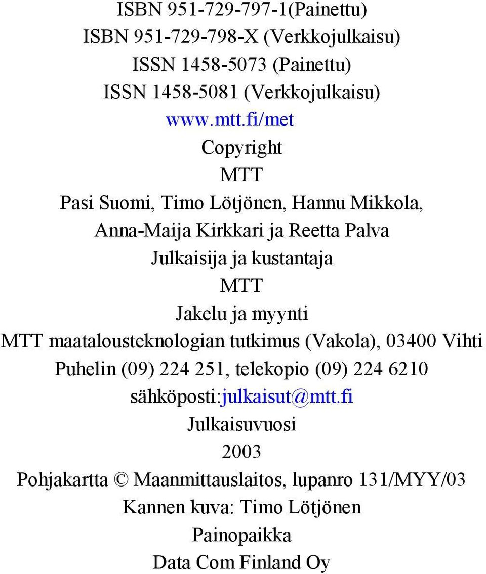 Jakelu ja myynti MTT maatalousteknologian tutkimus (Vakola), 03400 Vihti Puhelin (09) 224 251, telekopio (09) 224 6210