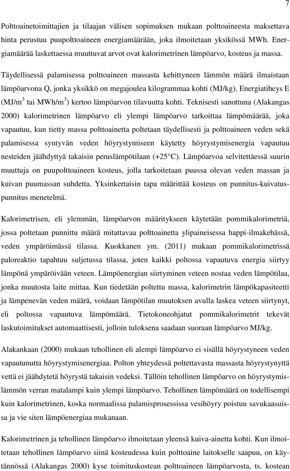 Täydellisessä palamisessa polttoaineen massasta kehittyneen lämmön määrä ilmaistaan lämpöarvona Q, jonka yksikkö on megajoulea kilogrammaa kohti (MJ/kg).