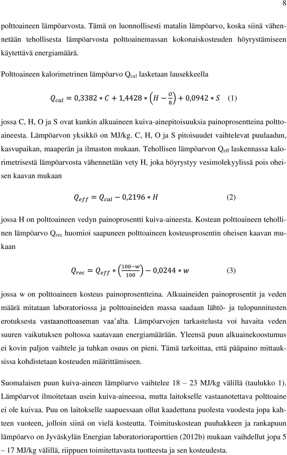 C, H, O ja S pitoisuudet vaihtelevat puulaadun, kasvupaikan, maaperän ja ilmaston mukaan.