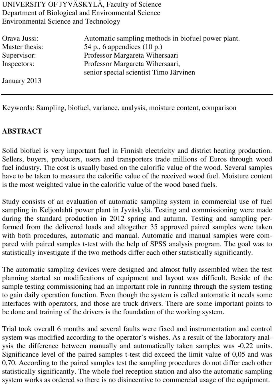 ) Professor Margareta Wihersaari Professor Margareta Wihersaari, senior special scientist Timo Järvinen Keywords: Sampling, biofuel, variance, analysis, moisture content, comparison ABSTRACT Solid