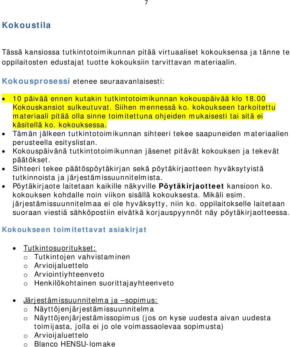 kokoukseen tarkoitettu materiaali pitää olla sinne toimitettuna ohjeiden mukaisesti tai sitä ei käsitellä ko. kokouksessa.