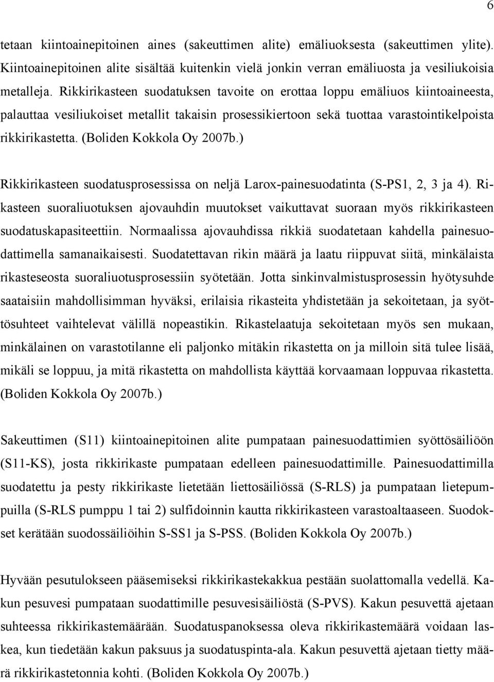 (Boliden Kokkola Oy 2007b.) Rikkirikasteen suodatusprosessissa on neljä Larox-painesuodatinta (S-PS1, 2, 3 ja 4).