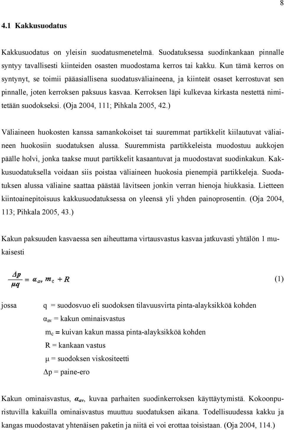 Kerroksen läpi kulkevaa kirkasta nestettä nimitetään suodokseksi. (Oja 2004, 111; Pihkala 2005, 42.