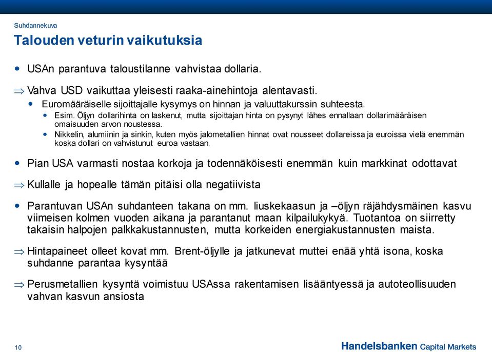 Öljyn dollarihinta on laskenut, mutta sijoittajan hinta on pysynyt lähes ennallaan dollarimääräisen omaisuuden arvon noustessa.