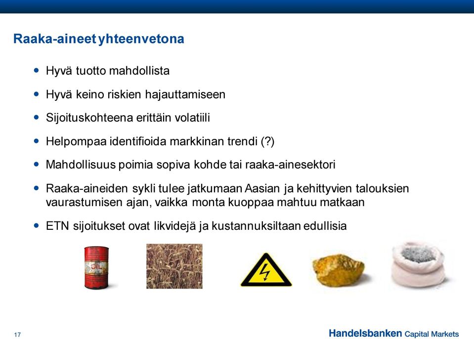 ) Mahdollisuus poimia sopiva kohde tai raaka-ainesektori Raaka-aineiden sykli tulee jatkumaan Aasian