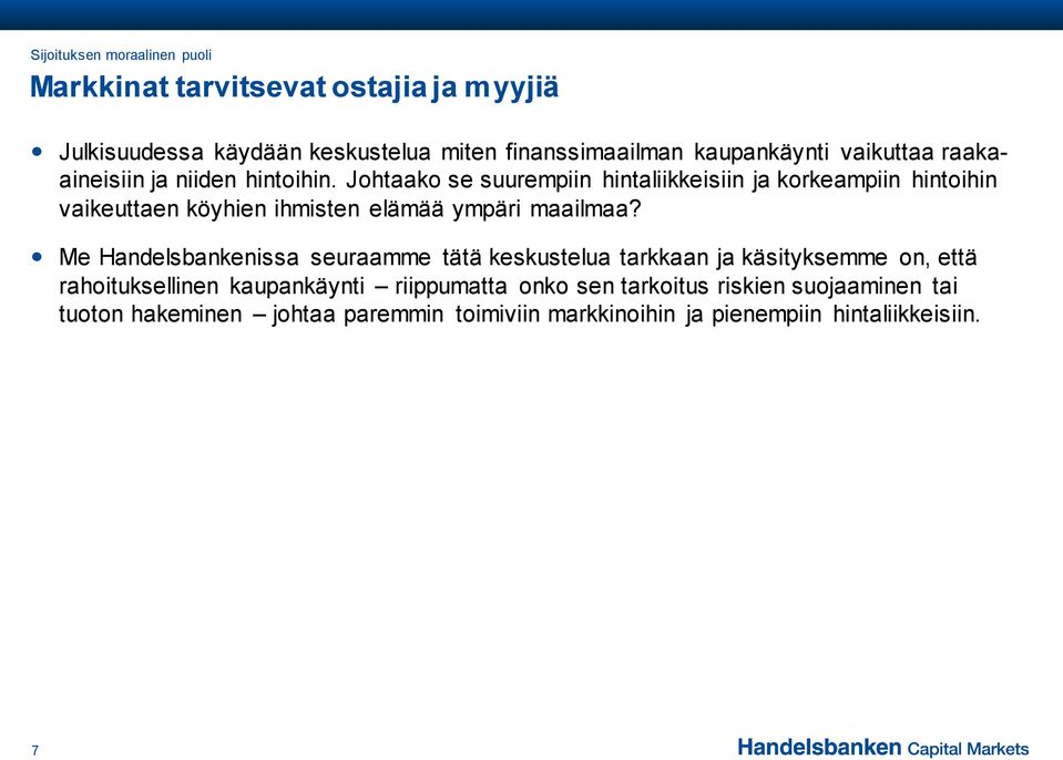 Johtaako se suurempiin hintaliikkeisiin ja korkeampiin hintoihin vaikeuttaen köyhien ihmisten elämää ympäri maailmaa?