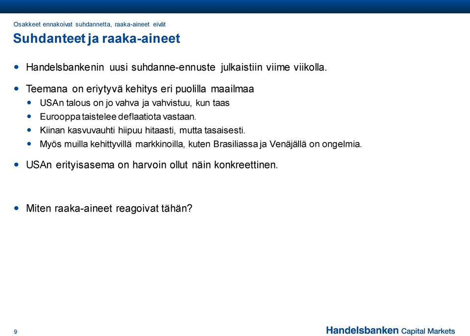 Teemana on eriytyvä kehitys eri puolilla maailmaa USAn talous on jo vahva ja vahvistuu, kun taas Eurooppa taistelee deflaatiota