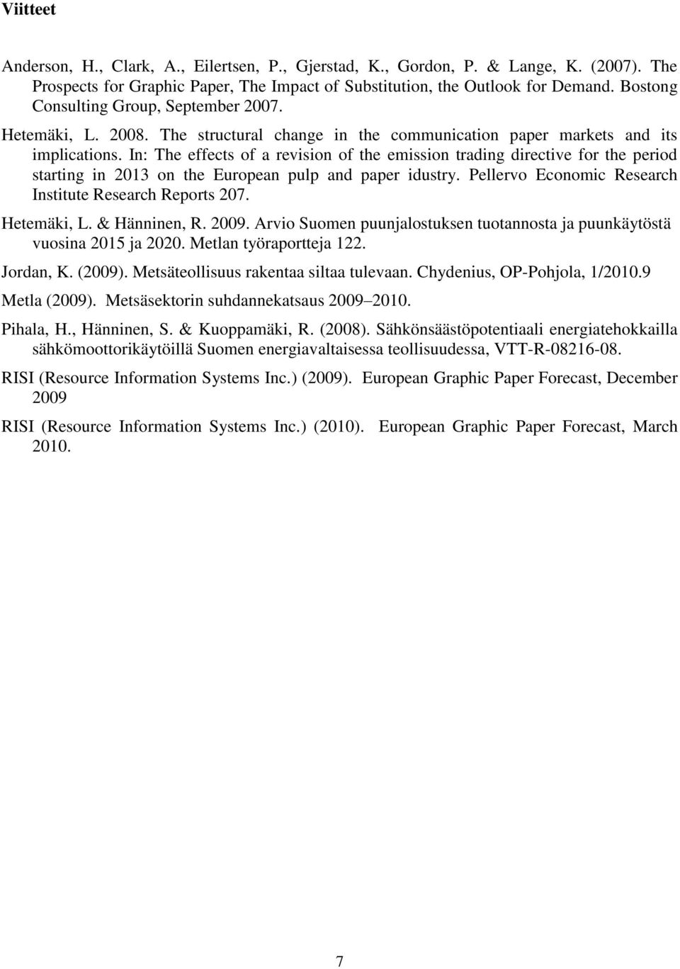 In: The effects of a revision of the emission trading directive for the period starting in 2013 on the European pulp and paper idustry. Pellervo Economic Research Institute Research Reports 207.