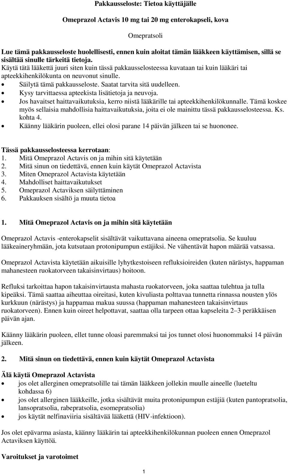 Saatat tarvita sitä uudelleen. Kysy tarvittaessa apteekista lisätietoja ja neuvoja. Jos havaitset haittavaikutuksia, kerro niistä lääkärille tai apteekkihenkilökunnalle.