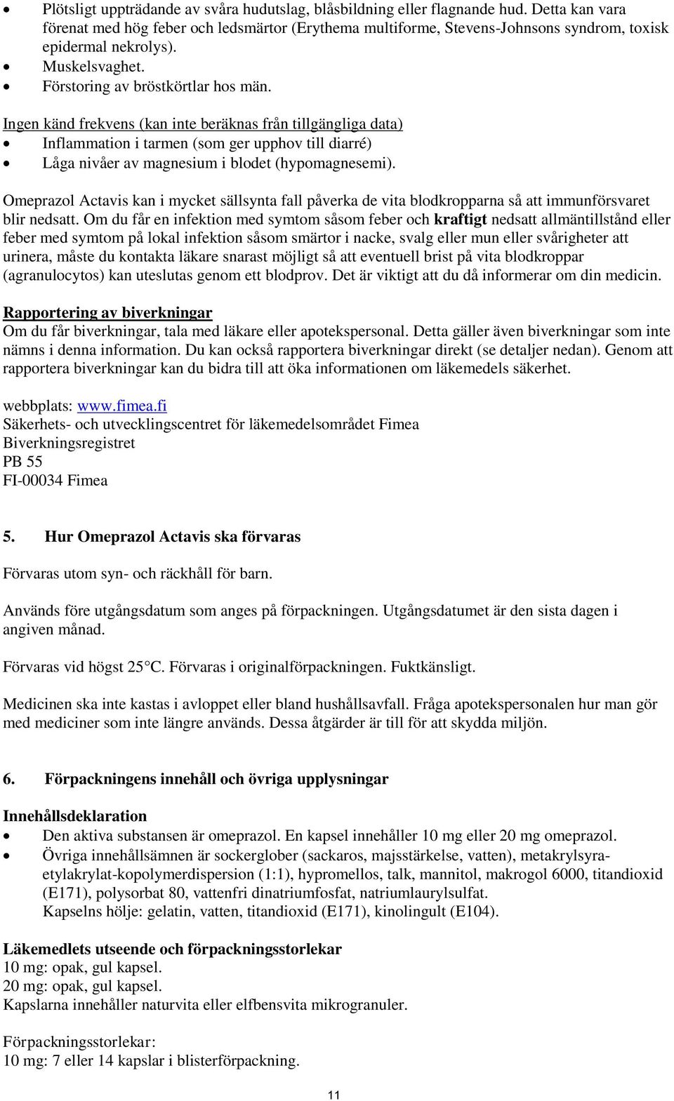 Ingen känd frekvens (kan inte beräknas från tillgängliga data) Inflammation i tarmen (som ger upphov till diarré) Låga nivåer av magnesium i blodet (hypomagnesemi).