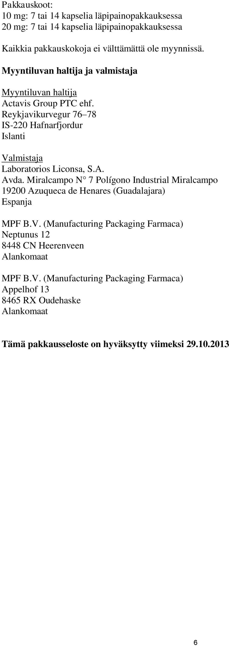 Reykjavikurvegur 76 78 IS-220 Hafnarfjordur Islanti Valmistaja Laboratorios Liconsa, S.A. Avda.