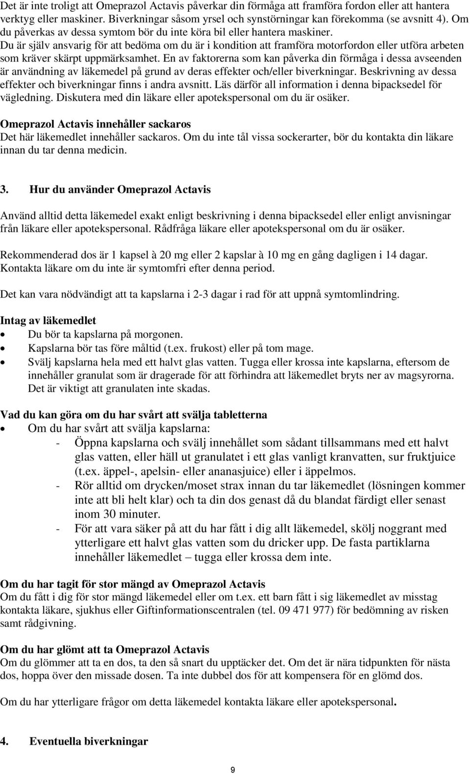 Du är själv ansvarig för att bedöma om du är i kondition att framföra motorfordon eller utföra arbeten som kräver skärpt uppmärksamhet.