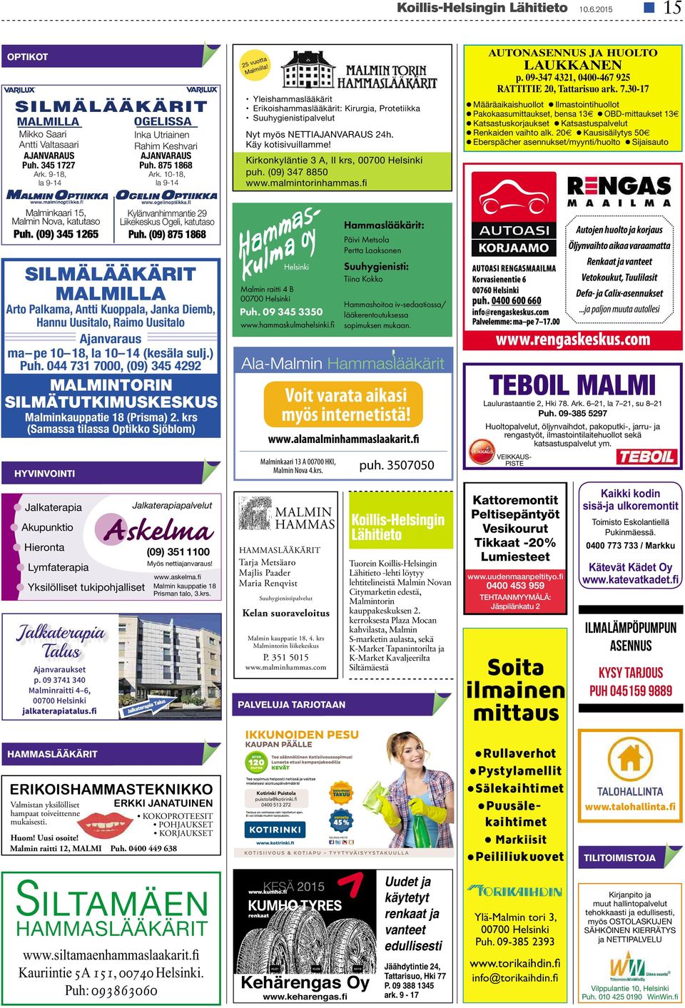 10-18, la 9-14 Yleishammaslääkärit Erikoishammaslääkärit: Kirurgia, Protetiikka Suuhygienistipalvelut Nyt myös NETTIAJANVARAUS 24h. Käy kotisivuillamme!