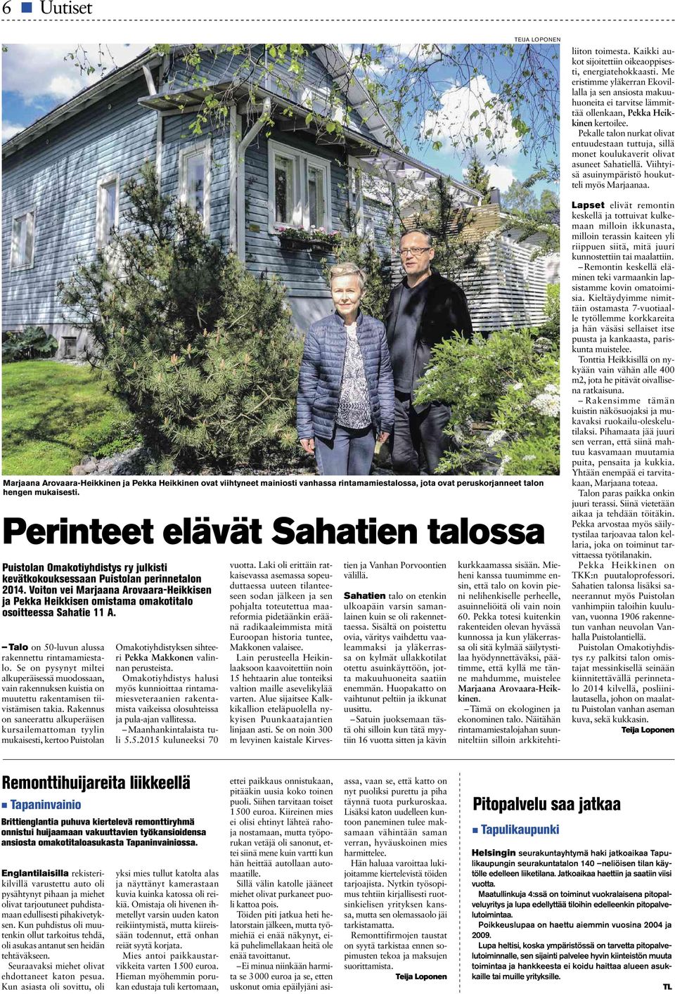 Voiton vei Marjaana Arovaara-Heikkisen ja Pekka Heikkisen omistama omakotitalo osoitteessa Sahatie 11 A. Talo on 50-luvun alussa rakennettu rintamamiestalo.