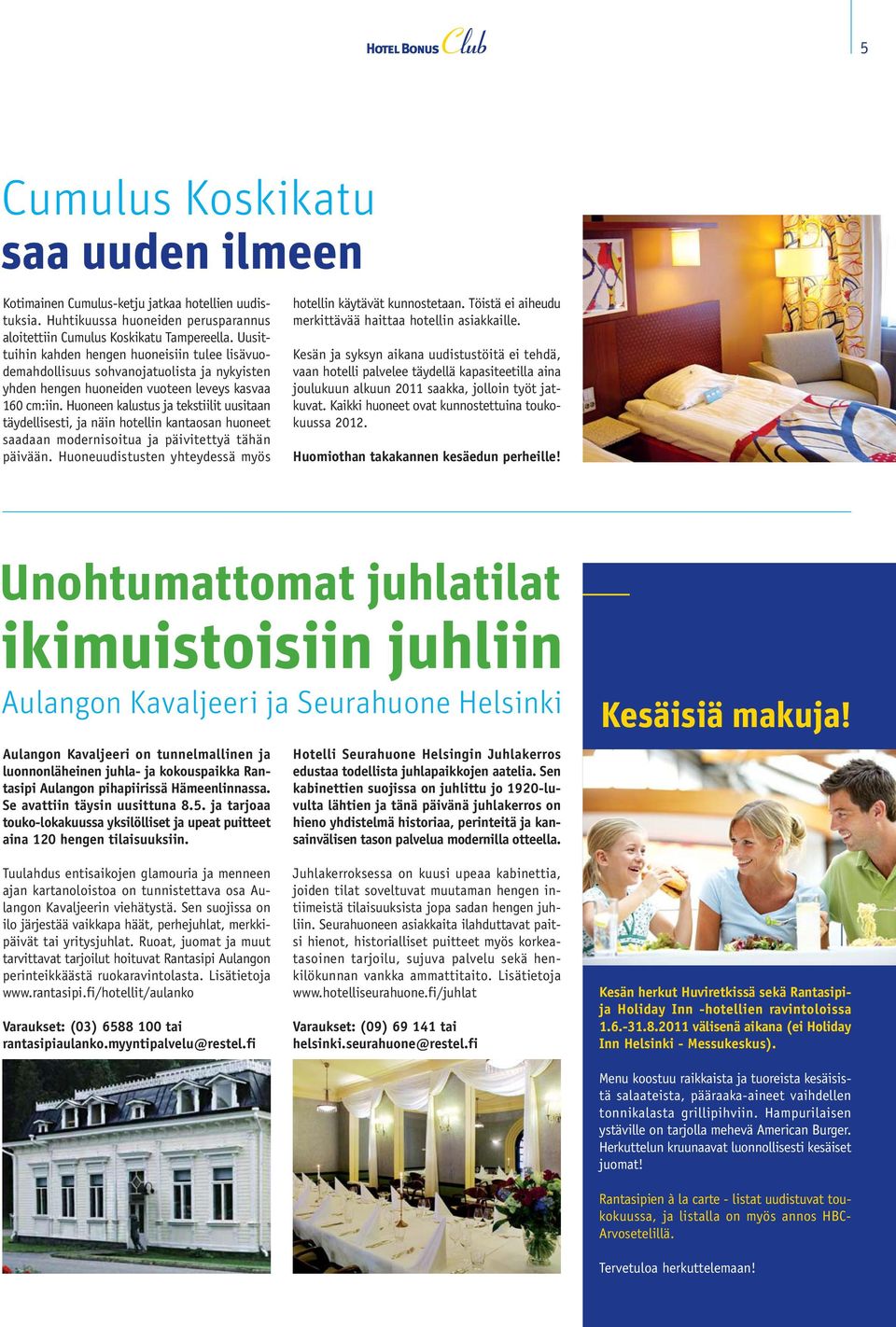 Huoneen kalustus ja tekstiilit uusitaan täydellisesti, ja näin hotellin kantaosan huoneet saadaan modernisoitua ja päivitettyä tähän päivään.