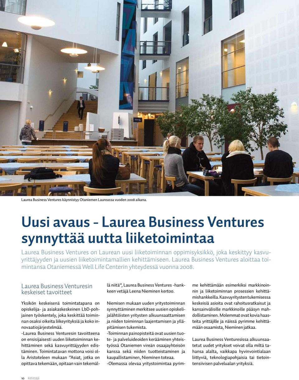 liiketoimintamallien kehittämiseen. Laurea Business Ventures aloittaa toimintansa Otaniemessä Well Life Centerin yhteydessä vuonna 2008.