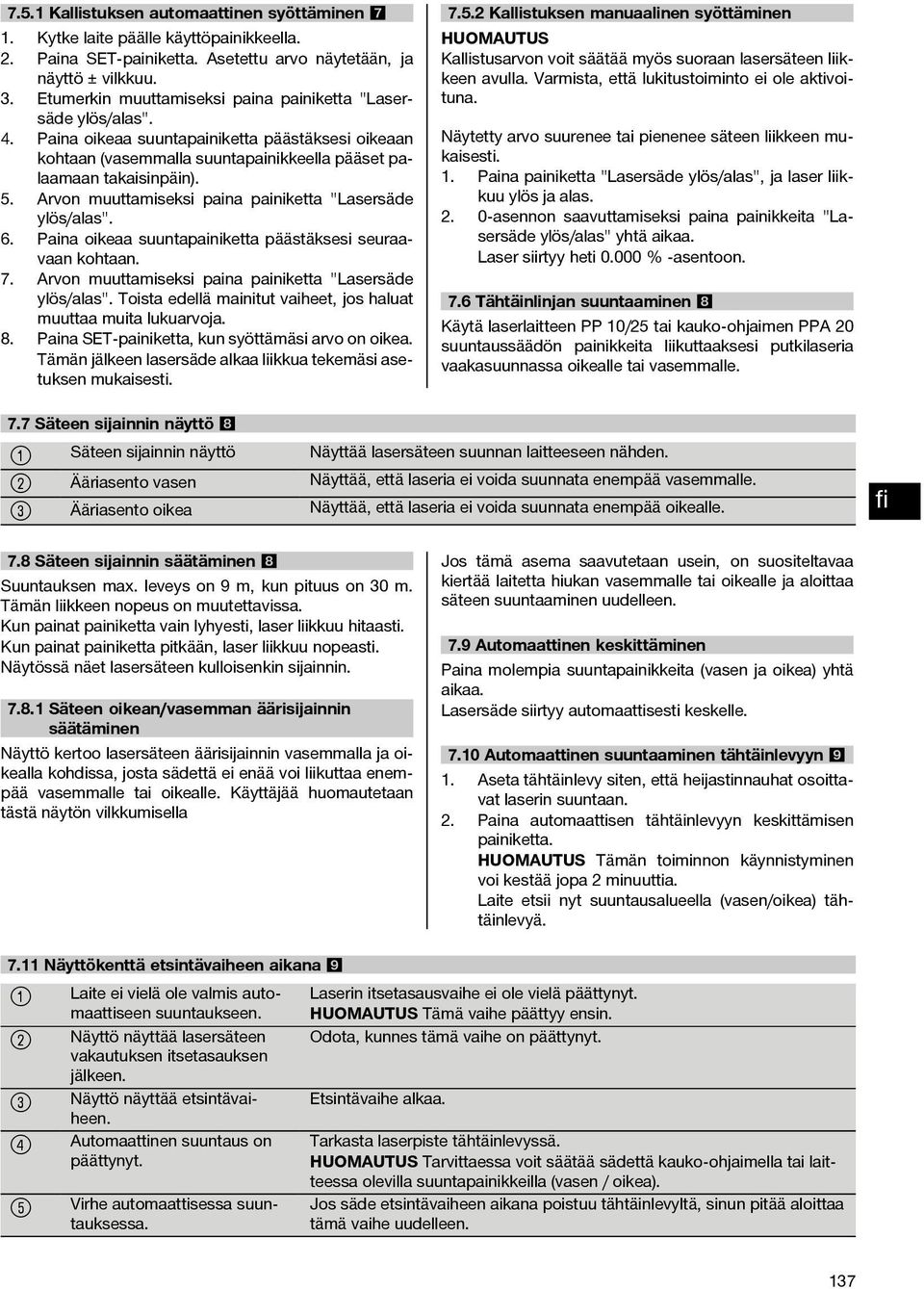 Arvon muuttamiseksi paina painiketta "Lasersäde ylös/alas". 6. Paina oikeaa suuntapainiketta päästäksesi seuraavaan kohtaan. 7. Arvon muuttamiseksi paina painiketta "Lasersäde ylös/alas".