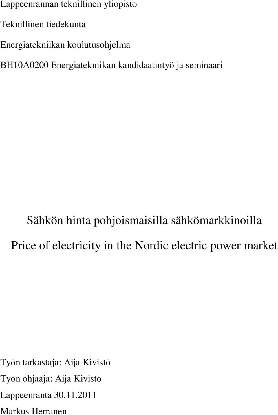 pohjoismaisilla sähkömarkkinoilla Price of electricity in the Nordic electric power