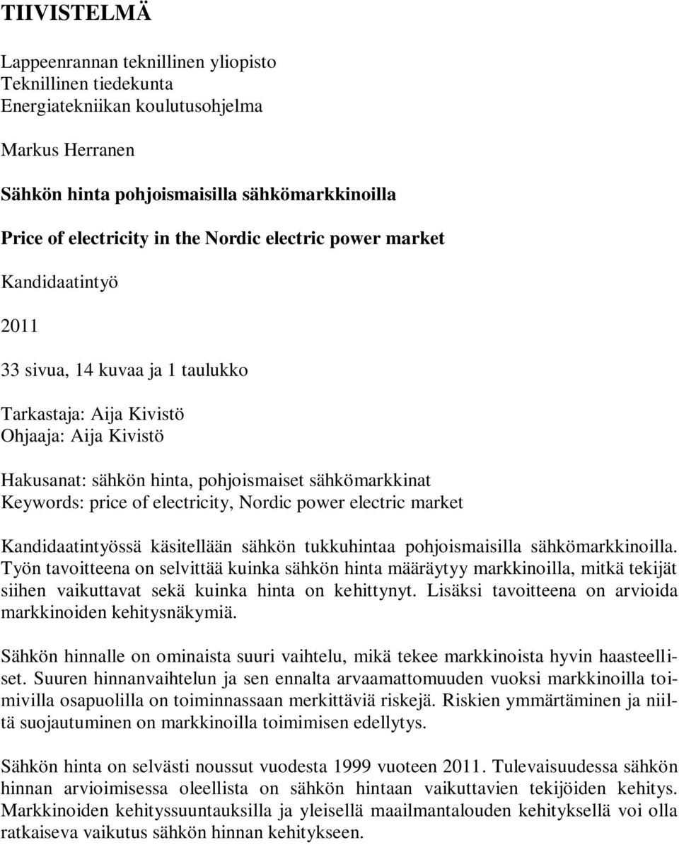 of electricity, Nordic power electric market Kandidaatintyössä käsitellään sähkön tukkuhintaa pohjoismaisilla sähkömarkkinoilla.