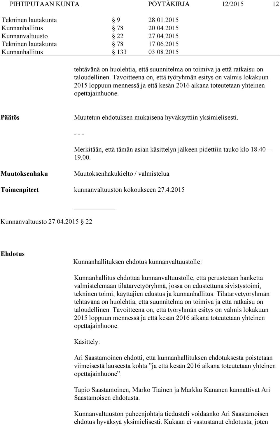 Tavoitteena on, että työryhmän esitys on valmis lokakuun 2015 loppuun mennessä ja että kesän 2016 aikana toteutetaan yhteinen opettajainhuone.