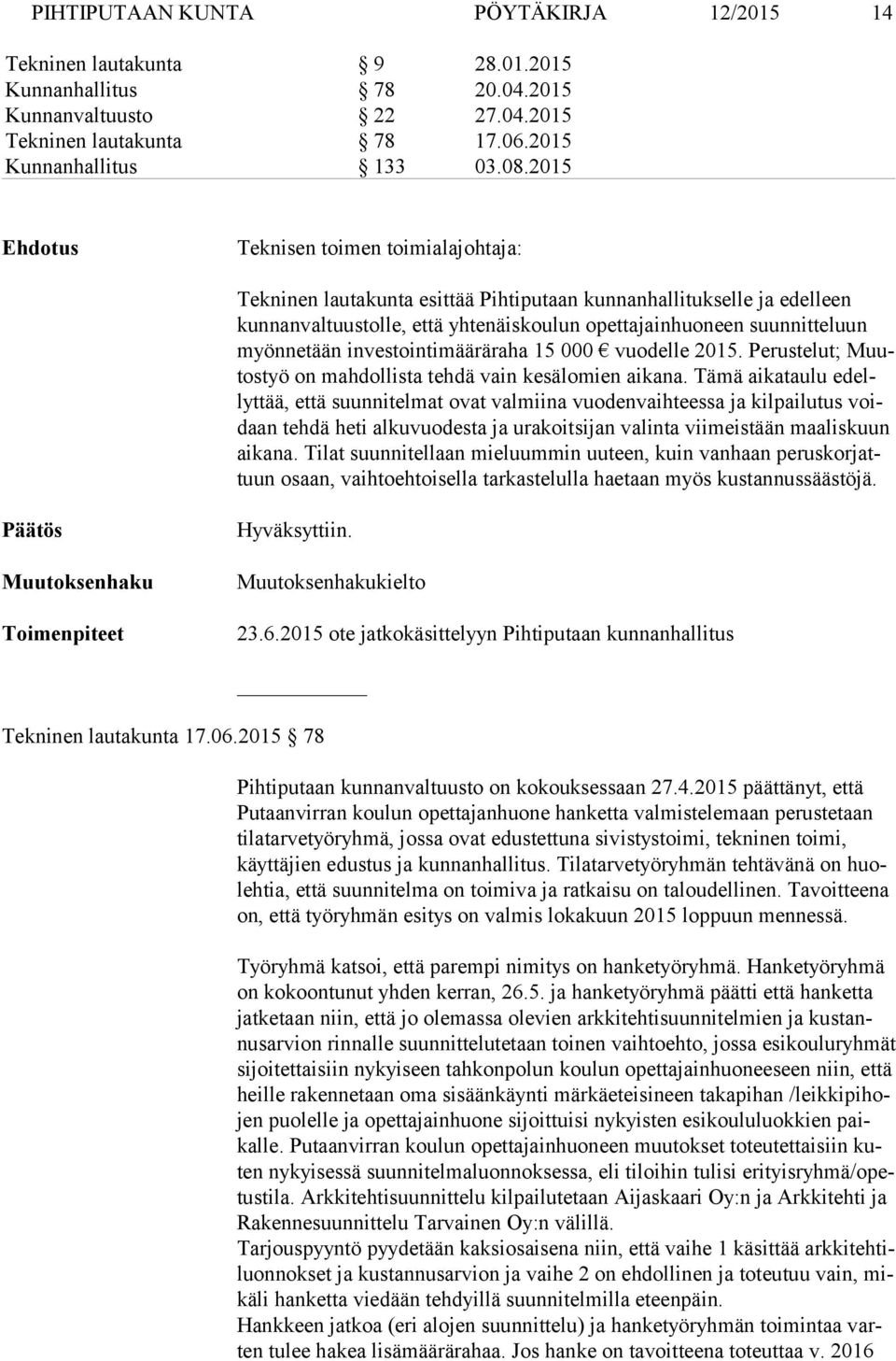 ne tään in ves toin ti mää rä ra ha 15 000 vuodelle 2015. Perustelut; Muutos työ on mah dol lis ta tehdä vain kesälomien aikana.