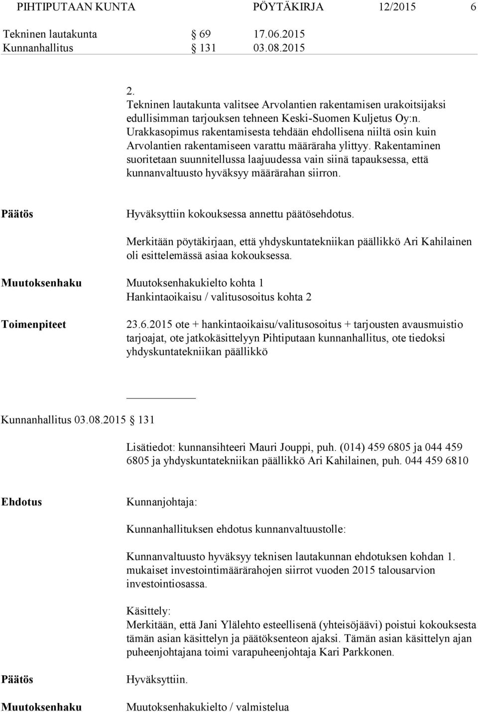 Urakkasopimus rakentamisesta tehdään ehdollisena niiltä osin kuin Arvolantien rakentamiseen varattu määräraha ylittyy.