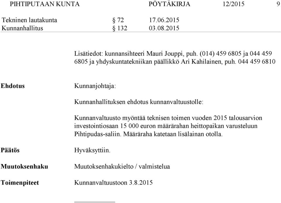 044 459 6810 Ehdotus Kunnanjohtaja: Kunnanhallituksen ehdotus kunnanvaltuustolle: Kunnanvaltuusto myöntää teknisen toimen vuoden 2015 talousarvion