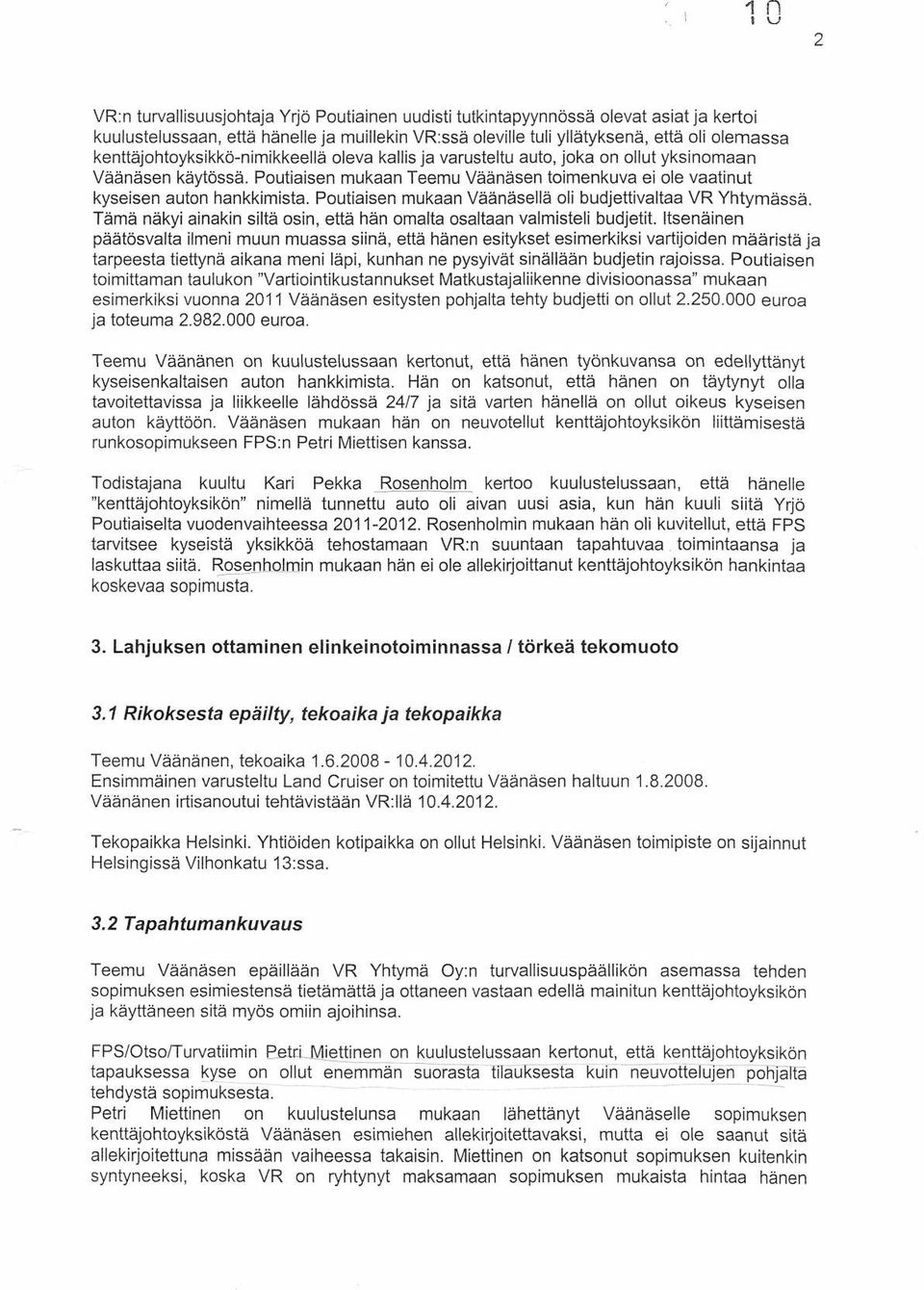 Poutiaisen mukaan Väänäsellä oli budjettivaltaa VR Yhtymässä. Tämä näkyi ainakin siltä osin, että hän omalta osaltaan valmisteli budjetit.