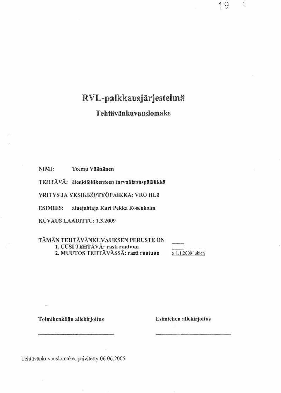 LAADITTU: 1.3.2009 TÄMÄN TEHTÄVÄNKUVAUKSEN PERUSTE ON 1. UUSI TEHTÄVÄ: rasti ruutuun 2.