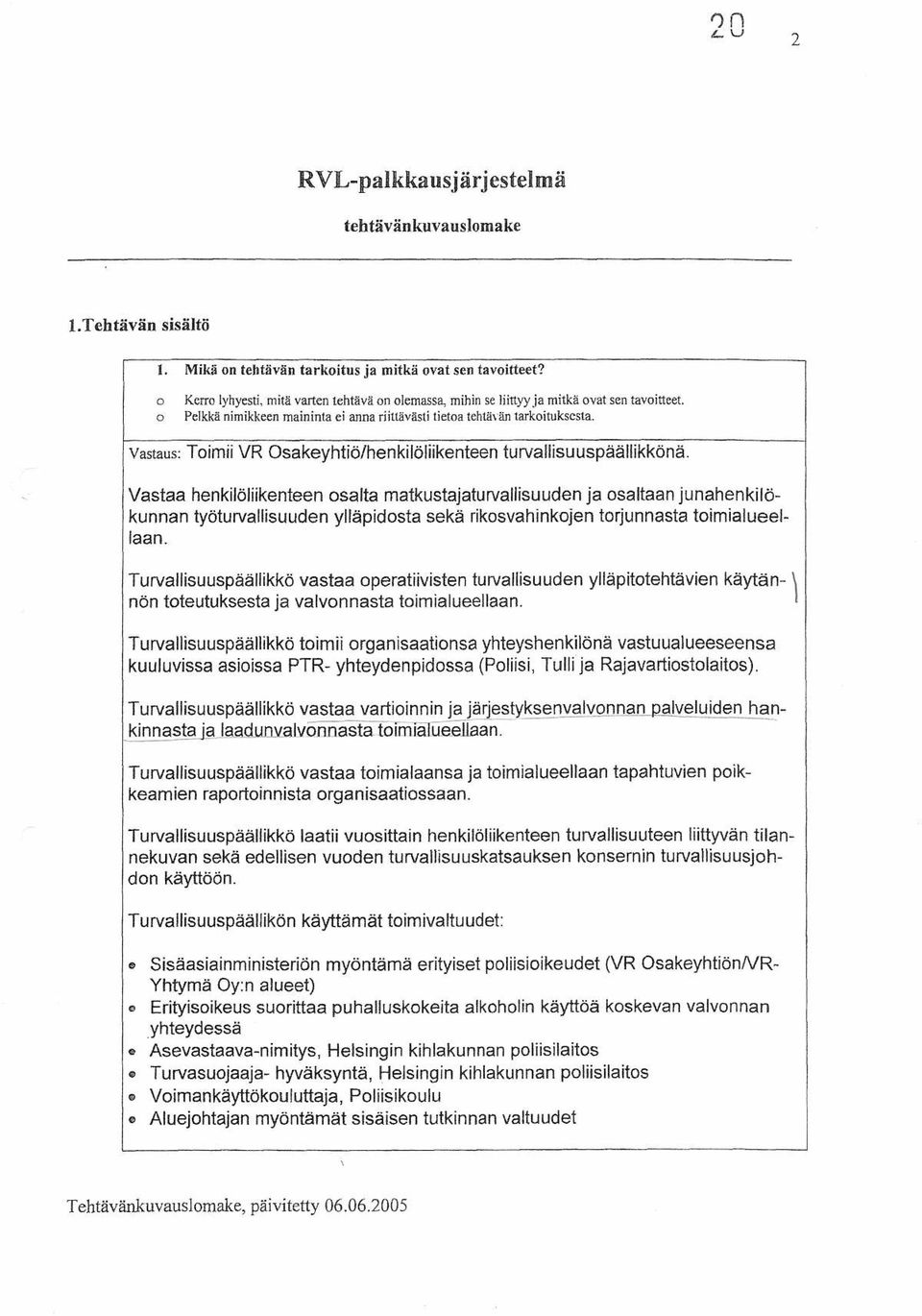 Vastaus: Toimii VR Osakeyhtiö/henkilöliikenteen turvallisuuspäällikkönä.