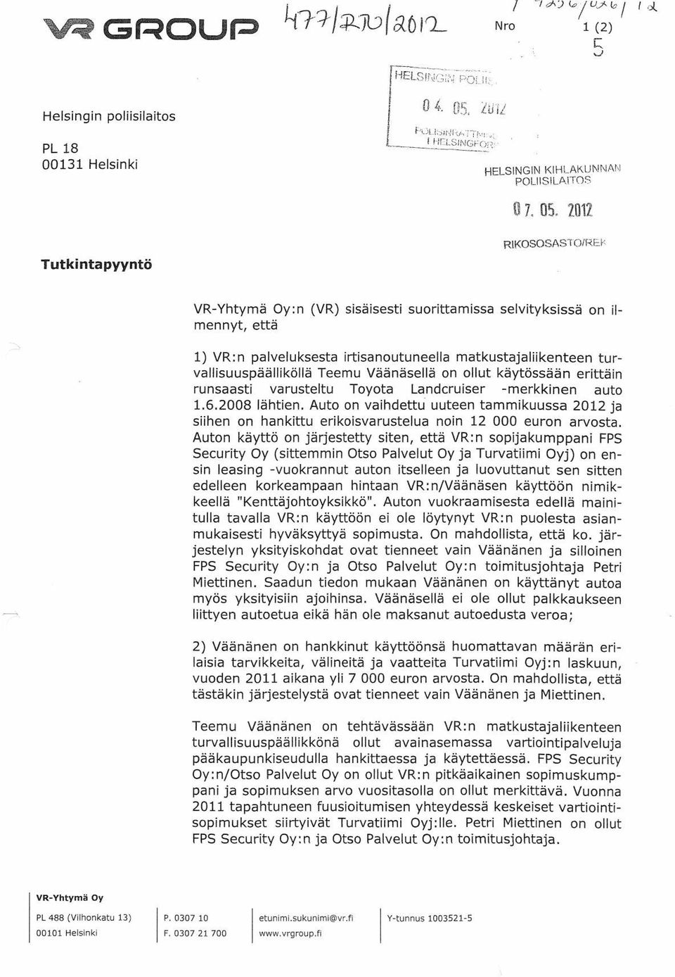 irtisanoutuneella matkustajaliikenteen turvallisuuspäälliköllä Teemu Väänäsellä on ollut käytössään erittäin runsaasti varusteltu Toyota Landcruiser -merkkinen auto 1.6.2008 lähtien.