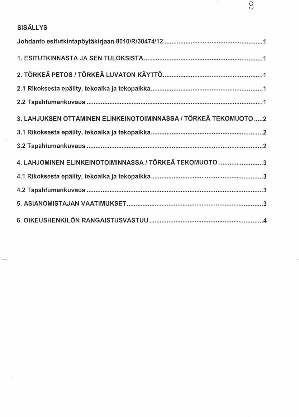 LAHJUKSEN OTTAMINEN ELINKEINOTOIMINNASSA /TÖRKEÄ TEKOMUOTO 2 3.1 Rikoksesta epäilty, tekoaika ja tekopaikka 2 3.