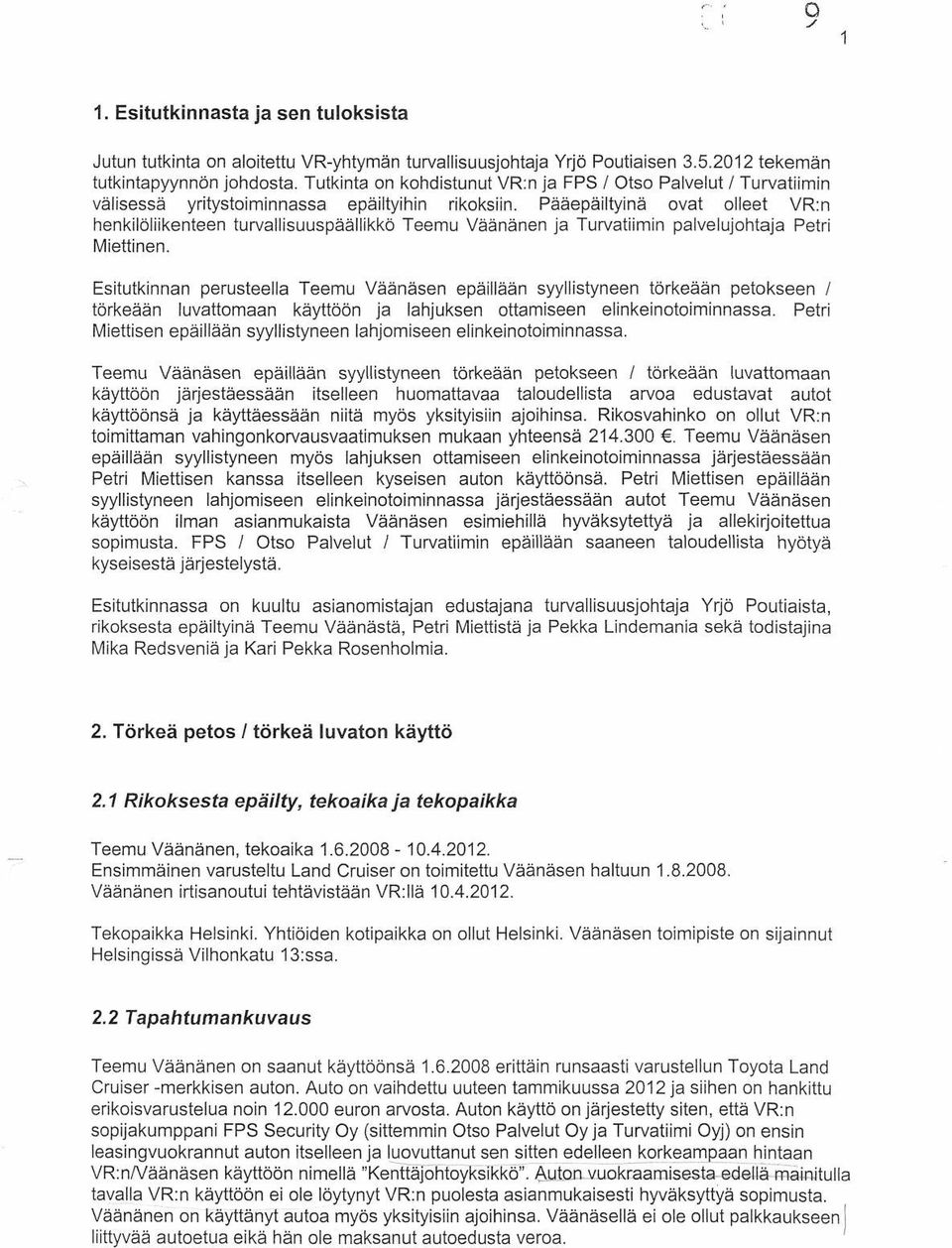 Pääepäiltyinä ovat olleet VR:n henkilöliikenteen turvallisuuspäällikkö Teemu Väänänen ja Turvatiimin palvelujohtaja Petri Miettinen.
