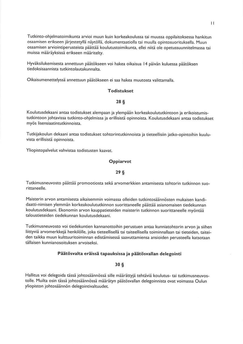 Hyväksilukemisesta annettuun päätökseen voi hakea oikaisua l4 päivän kuluessa päätöksen tiedoksisaannista tutkintolautakunnalta.