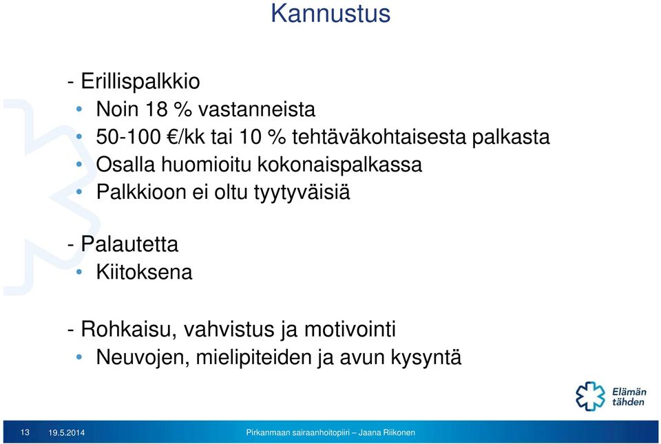 Palkkioon ei oltu tyytyväisiä - Palautetta Kiitoksena - Rohkaisu,