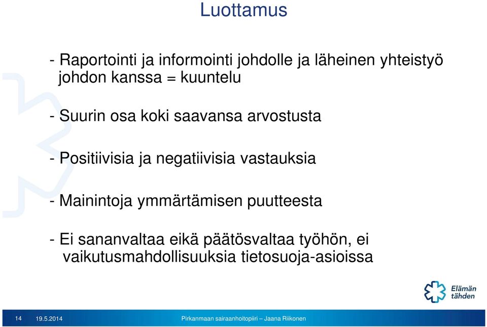 negatiivisia vastauksia - Mainintoja ymmärtämisen puutteesta - Ei sananvaltaa